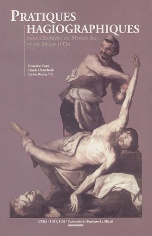 Téléchargez le livre :  Pratiques hagiographiques dans l'Espagne du Moyen-Âge et du Siècle d'Or. Tome 1