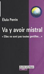 Télécharger le livre :  Va y avoir mistral : elles ne sont pas toutes gentilles...