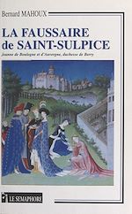 Télécharger le livre :  La faussaire de Saint-Sulpice : Jeanne de Boulogne et d'Auvergne, duchesse de Berry