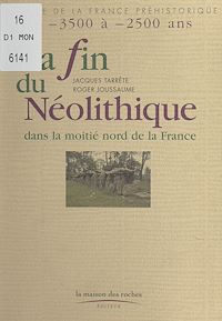 Téléchargez le livre :  La fin du néolithique dans la moitié nord de la France : de -3500 à -2500 ans