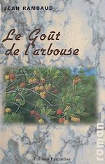 Télécharger le livre :  Le Goût de l'arbouse : Qu'est-ce qui fait marcher John Briant ?