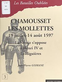 Téléchargez le livre :  Chamousset-Les Mollettes, 20 juillet - 14 août 1597 : la Savoie s'oppose à Henri IV et Lesdiguières
