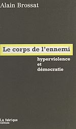 Télécharger le livre :  Le Corps de l'ennemi : Hyperviolence et démocratie