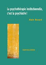 Télécharger le livre :  La psychothérapie institutionnelle, c'est la psychiatrie !