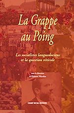 Télécharger le livre :  La Grappe au Poing - Les socialistes languedociens et la question viticole