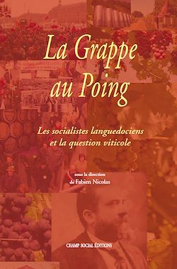 Télécharger le livre :  La Grappe au Poing - Les socialistes languedociens et la question viticole