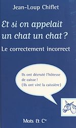 Télécharger le livre :  Et si on appelait un chat un chat ? Le Correctement incorrect