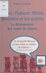 Télécharger le livre :  Médor, Pupuce, Mirza, Rintintin et les autres : le dictionnaire des noms de chiens