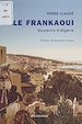 Télécharger le livre :  Le Frankaoui : souvenirs d'Algérie