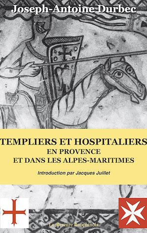 Téléchargez le livre :  Templiers et Hospitaliers en Provence et dans les Alpes-Maritimes