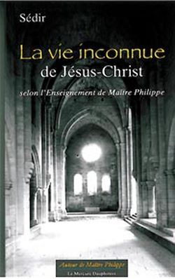 Télécharger le livre :  La vie inconnue de Jésus-Christ selon l' Enseignement de Maître Philippe