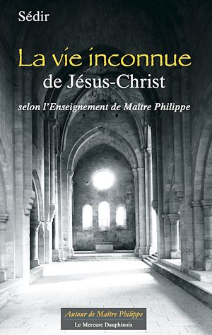 Téléchargez le livre :  La vie inconnue de Jésus-Christ selon l' Enseignement de Maître Philippe