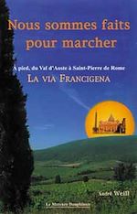 Télécharger le livre :  Nous sommes faits pour marcher - A pied, du Val d'Aoste à Saint-Pierre de Rome - La Via Francigena