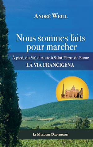 Téléchargez le livre :  Nous sommes faits pour marcher - A pied, du Val d'Aoste à Saint-Pierre de Rome - La Via Francigena