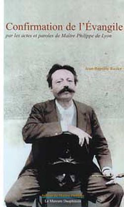 Télécharger le livre :  Confirmation de l'Évangile par les actes et les paroles de Maître Philippe de Lyon
