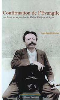Téléchargez le livre :  Confirmation de l'Évangile par les actes et les paroles de Maître Philippe de Lyon