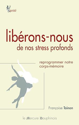 Téléchargez le livre :  Libérons-nous de nos stress profonds - Reprogrammer notre corps-mémoire