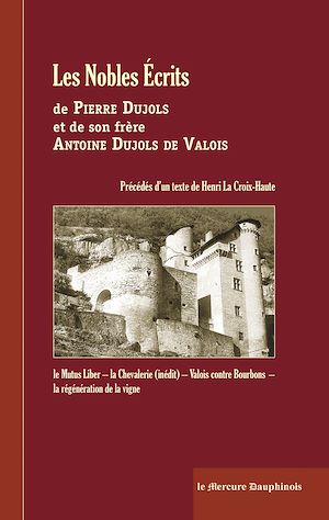 Téléchargez le livre :  Les Nobles Ecrits de Pierre Dujols et de son frère Antoine Dujols de Valois