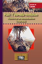 Télécharger le livre :  Haïti, l'éternelle révolution - Histoire de sa décolonisation (1789-1804)