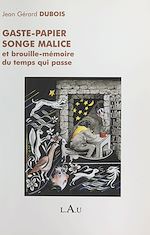 Télécharger le livre :  Gaste-papier, songe malice et brouille-mémoire du temps qui passe