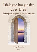 Télécharger le livre :  Dialogue imaginaire avec Dieu - A l'usage des croyants et des non-croyants