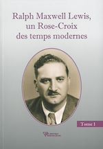 Télécharger le livre :  Ralph Maxwell Lewis, un Rose-Croix des temps modernes T1