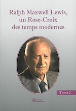Télécharger le livre :  Ralph Maxwell Lewis, un Rose-Croix des temps modernes T2