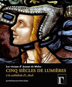 Télécharger le livre :  Cinq siècles de lumières - Les vitraux d'Arnaut de Moles à la cathédrale d'Auch