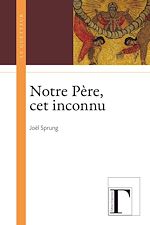 Télécharger le livre :  Notre Père, cet inconnu