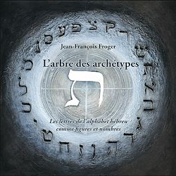 Télécharger le livre :  L'arbre des archétypes - Les lettres de l'alphabet hébreu comme figures et nombres