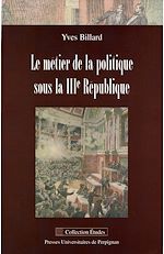 Télécharger le livre :  Le métier de la politique sous la IIIe République
