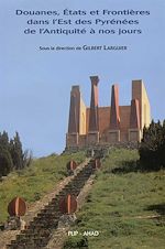 Télécharger le livre :  Douanes, États et Frontières dans l'Est des Pyrénées de l'Antiquité à nos jours