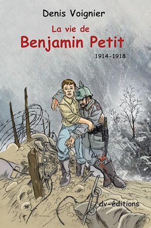 Téléchargez le livre :  La Vie de Benjamin Petit - 1914-1918