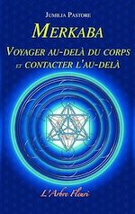Télécharger le livre :  Merkaba - Voyager au-delà du corps et contacter l'au-delà