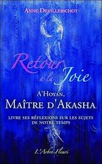 Télécharger le livre :  Retour à la Joie - A'Hoyan, Maître d'Akasha livre ses réflexions sur les sujets de notre temps