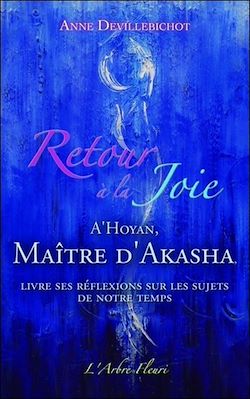 Télécharger le livre :  Retour à la Joie - A'Hoyan, Maître d'Akasha livre ses réflexions sur les sujets de notre temps