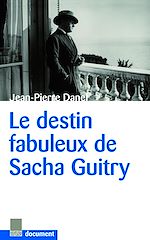 Télécharger le livre :  Le Destin fabuleux de Sacha Guitry