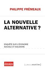 Télécharger le livre :  La Nouvelle alternative ? - Enquête sur l'économie sociale et solidaire