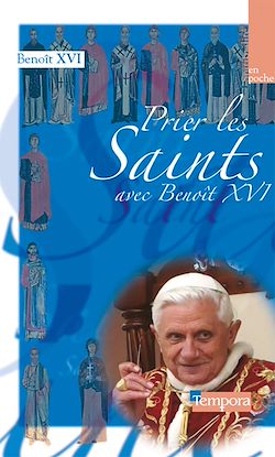 Télécharger le livre :  Prier les saints avec Benoît XVI