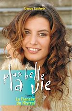 Télécharger le livre :  Plus belle la vie T4 - La fiancée du mistral