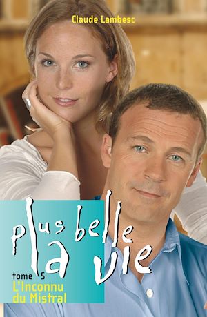 Téléchargez le livre :  Plus Belle la vie T5 - Inconnu du Mistral