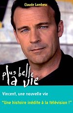Télécharger le livre :  Plus belle la vie T8 - Vincent, une nouvelle vie