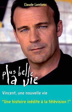 Téléchargez le livre :  Plus belle la vie T8 - Vincent, une nouvelle vie