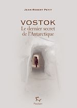 Télécharger le livre :  Vostok - Le dernier secret de l'Antarctique