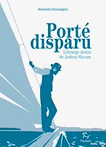 Télécharger le livre :  Porté disparu - L'étrange destin de Joshua Slocum