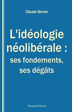 Télécharger le livre :  L’idéologie néolibérale : ses fondements, ses dégâts