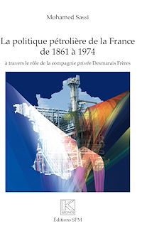 Télécharger le livre :  Politique pétrolière de la France de 1861 à 1974