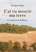 Télécharger le livre :  J'ai vu mourir ma terre. Le syndrome du bulldozer