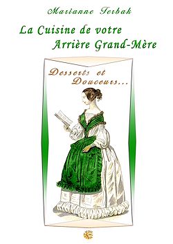 Télécharger le livre :  La Cuisine du 19ème siècle : Les Recettes de votre Arrière Grand-Mère - Desserts et Douceurs