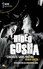 Télécharger le livre :  Hideo Gosha, cinéaste sans maître (tome 1)